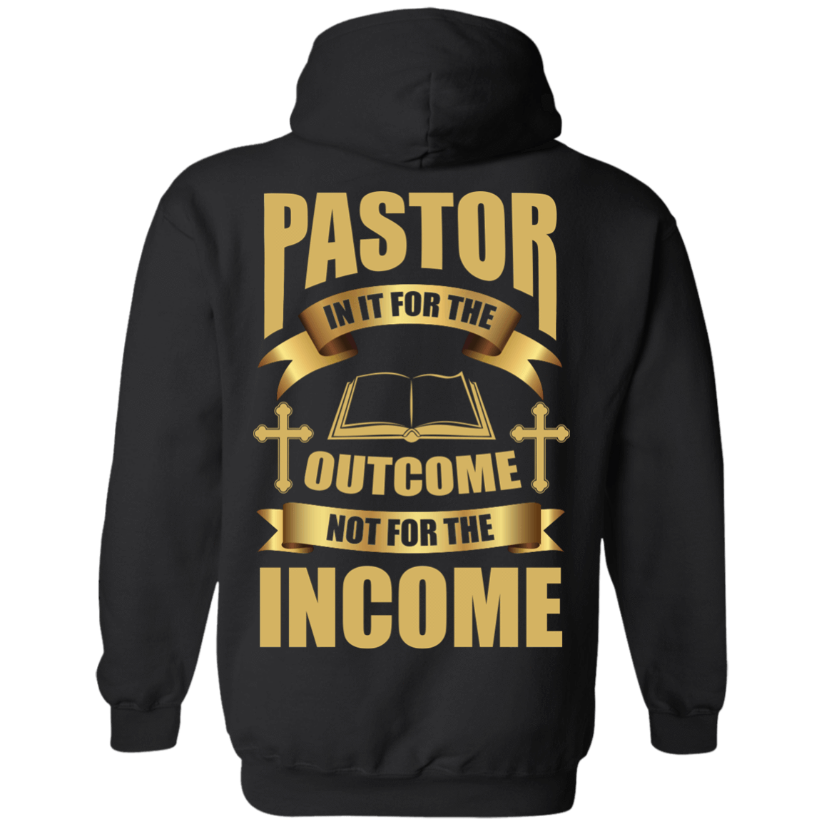 Pastor In It For The Outcome Not For The Income-T-Shirt & Hoodie-Pullover Hoodie-Black