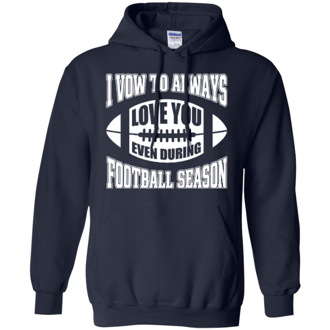 I Vow To Always Love You Even During Football Season-T-Shirt & Hoodie-Pullover Hoodie-Navy