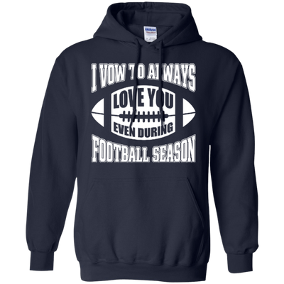 I Vow To Always Love You Even During Football Season-T-Shirt & Hoodie-Pullover Hoodie-Navy