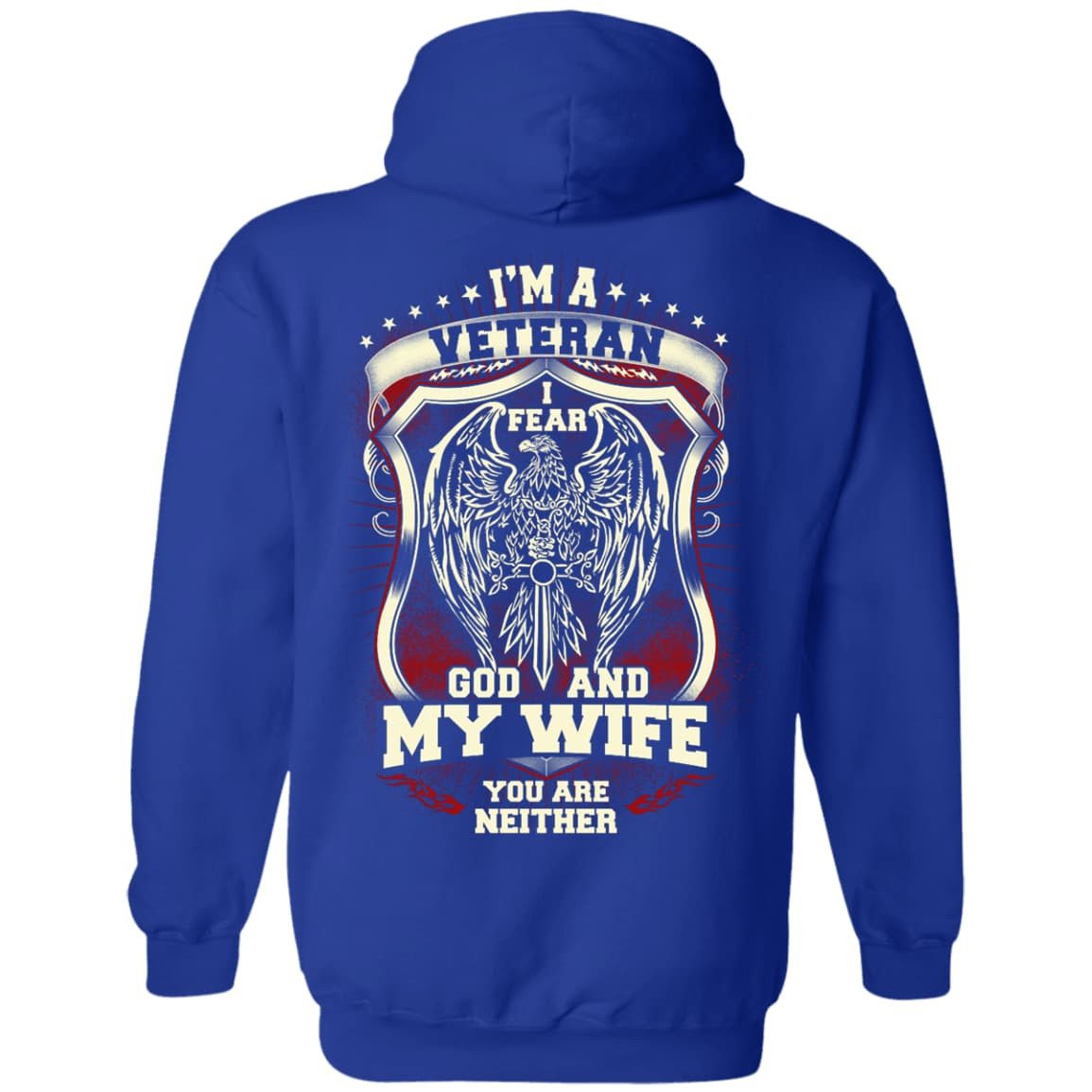 I Am A Veteran I Fear God And My Wife Not You-T-Shirt & Hoodie-Pullover Hoodie-Royal