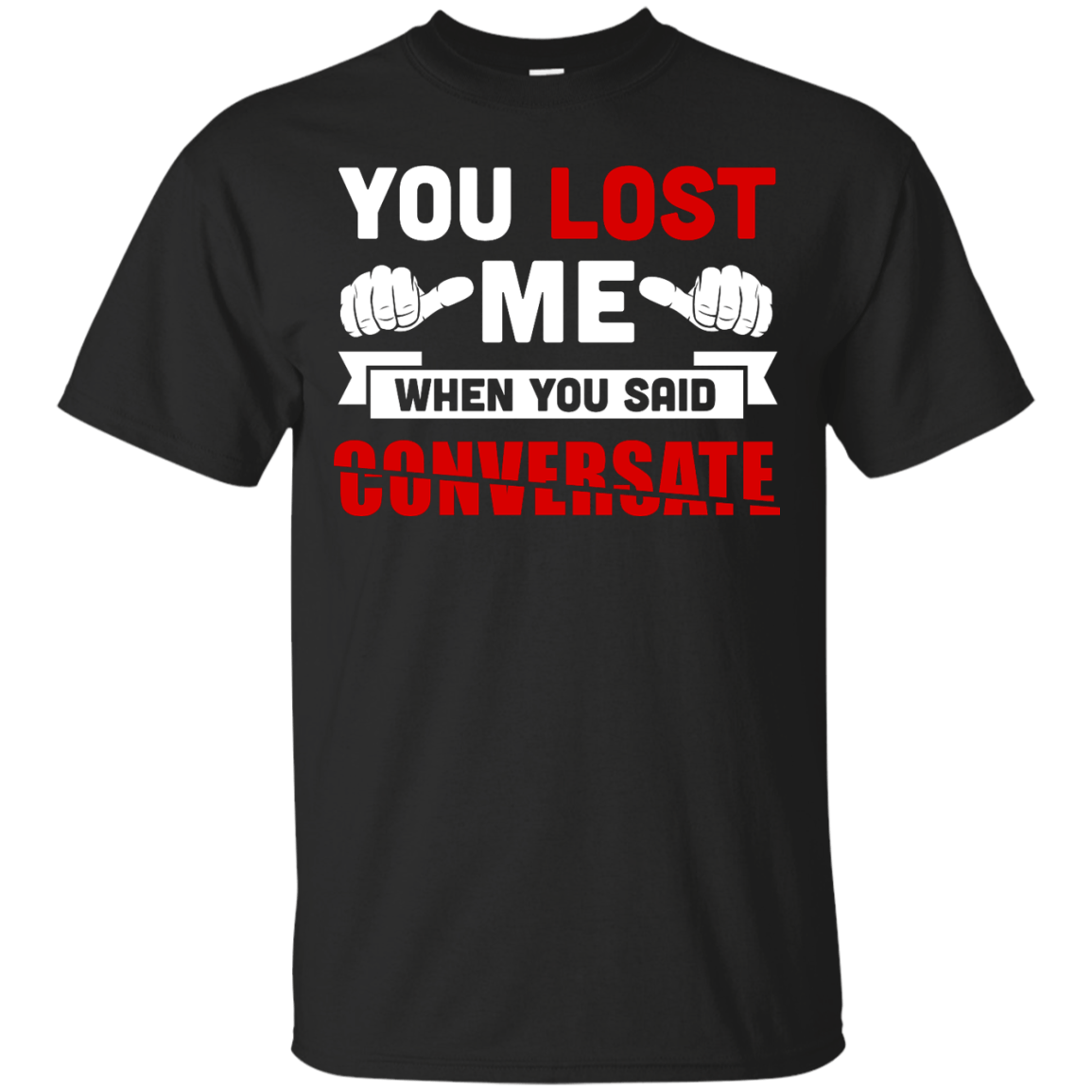You Lost Me When You Said CONVERSATE-T-Shirt & Hoodie-Classic T-Shirt-Black