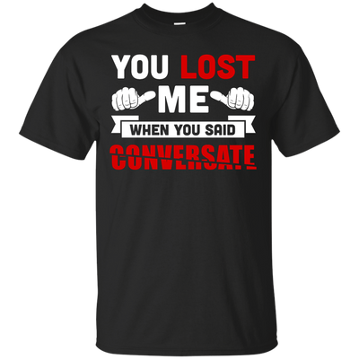 You Lost Me When You Said CONVERSATE-T-Shirt & Hoodie-Classic T-Shirt-Black