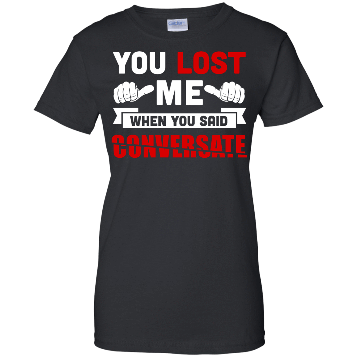 You Lost Me When You Said CONVERSATE-T-Shirt & Hoodie-Women's T-Shirt-Black