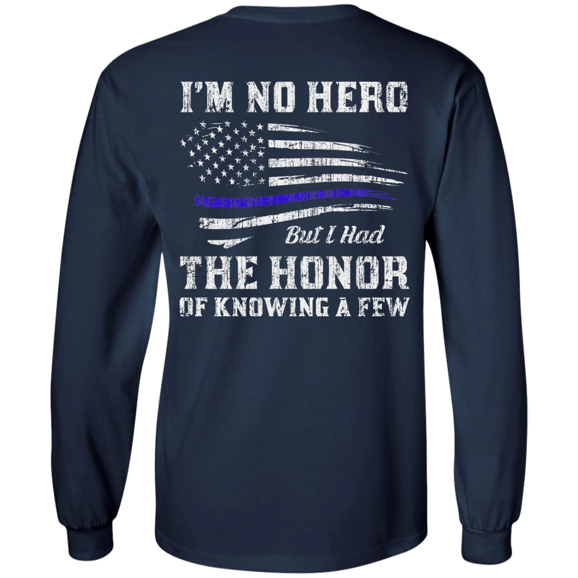 Police I'm No Hero But I Had The Honor Of Knowing A Few-T-Shirt & Hoodie-Long Sleeve T-Shirt-Navy