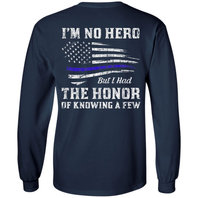 Police I'm No Hero But I Had The Honor Of Knowing A Few-T-Shirt & Hoodie-Long Sleeve T-Shirt-Navy