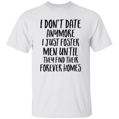 I Don't Date Anymore I Just Foster Men Until They Find-T-Shirt & Hoodie-Classic T-Shirt-White