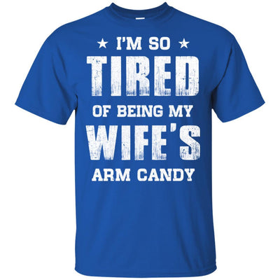 Im So Tired Of Being My Wife's Arm Candy Funny Husband-T-Shirt & Hoodie-Classic T-Shirt-Royal