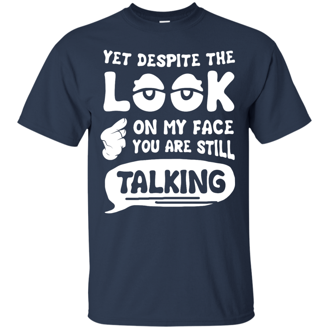 Yet Despite The Look On My Face You Are Still Talking-T-Shirt & Hoodie-Classic T-Shirt-Navy