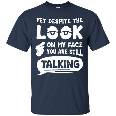 Yet Despite The Look On My Face You Are Still Talking-T-Shirt & Hoodie-Classic T-Shirt-Navy