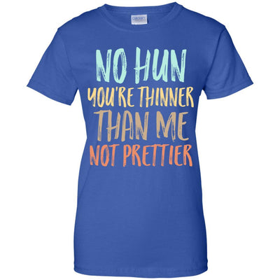 No Hun You're Thinner Than Me Not Prettier Funny-T-Shirt & Tank Top-Women's T-Shirt-Royal