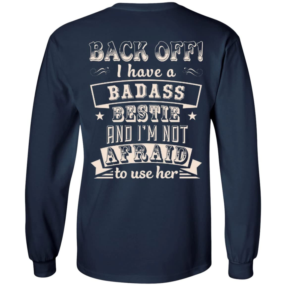 Back Off I Have A Badass Bestie And I'm Not Afraid To Use Her-T-Shirt & Hoodie-Long Sleeve T-Shirt-Navy