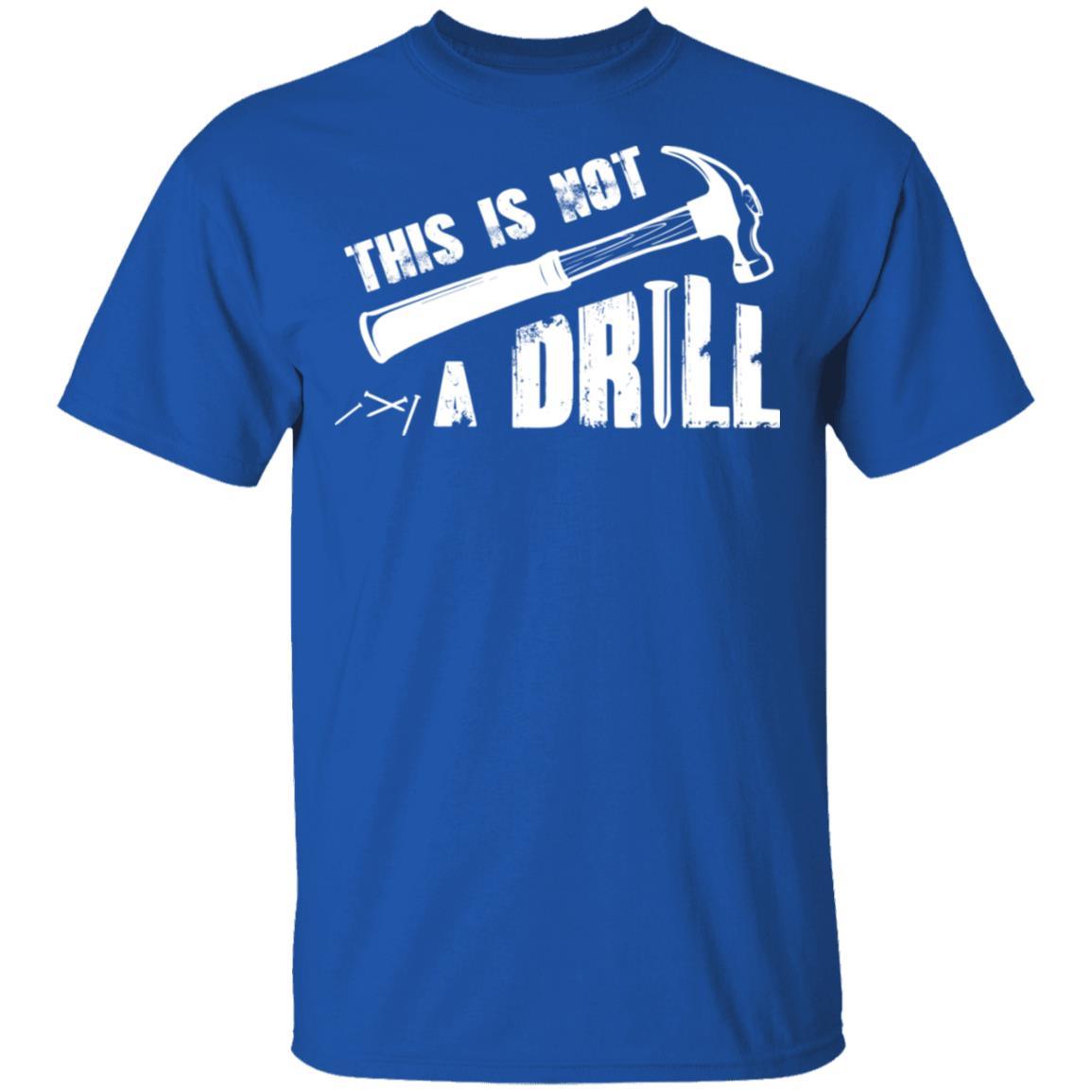 This Is Not A Drill Funny Hammer Tool Dad Husband Joke-T-Shirt & Hoodie-Classic T-Shirt-Royal