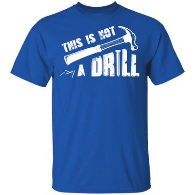 This Is Not A Drill Funny Hammer Tool Dad Husband Joke-T-Shirt & Hoodie-Classic T-Shirt-Royal