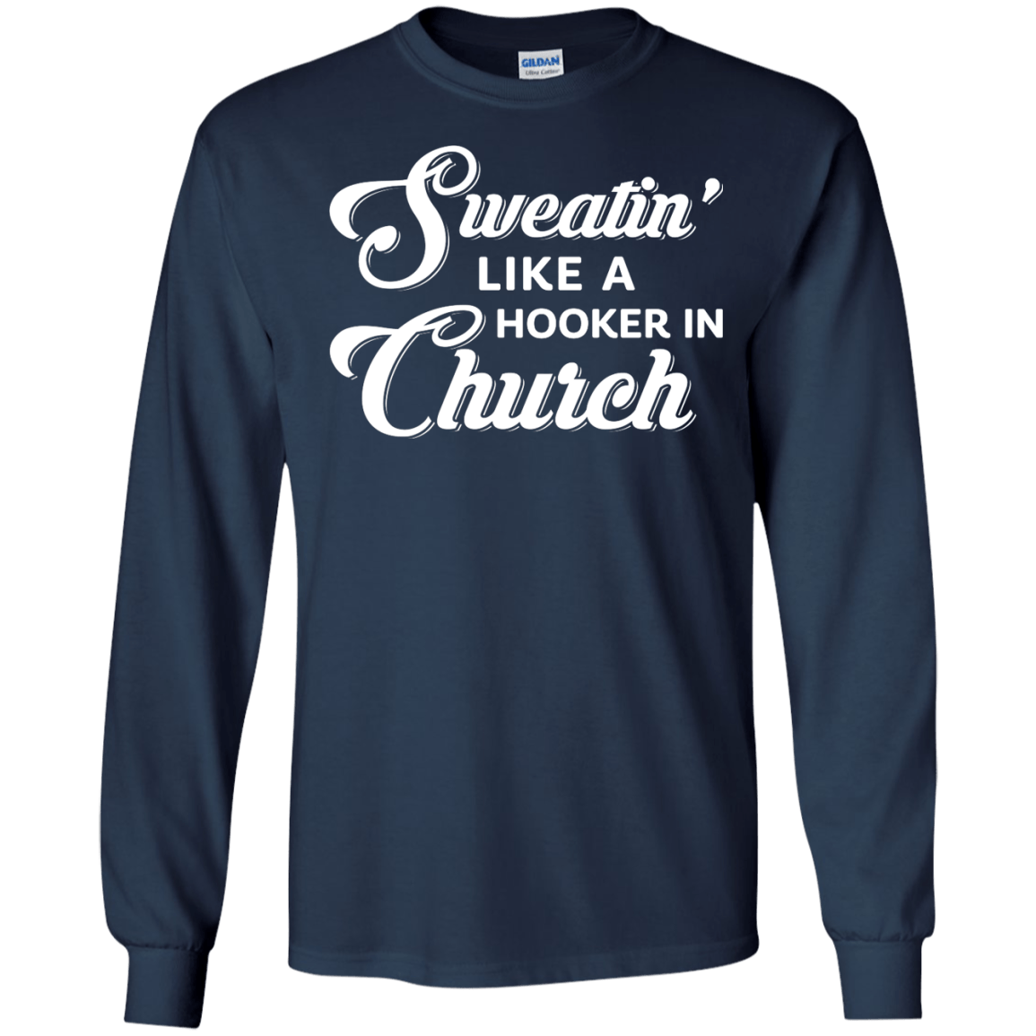 Sweatin' Like A Hooker In Church-T-Shirt & Tank Top-Long Sleeve T-Shirt-Navy
