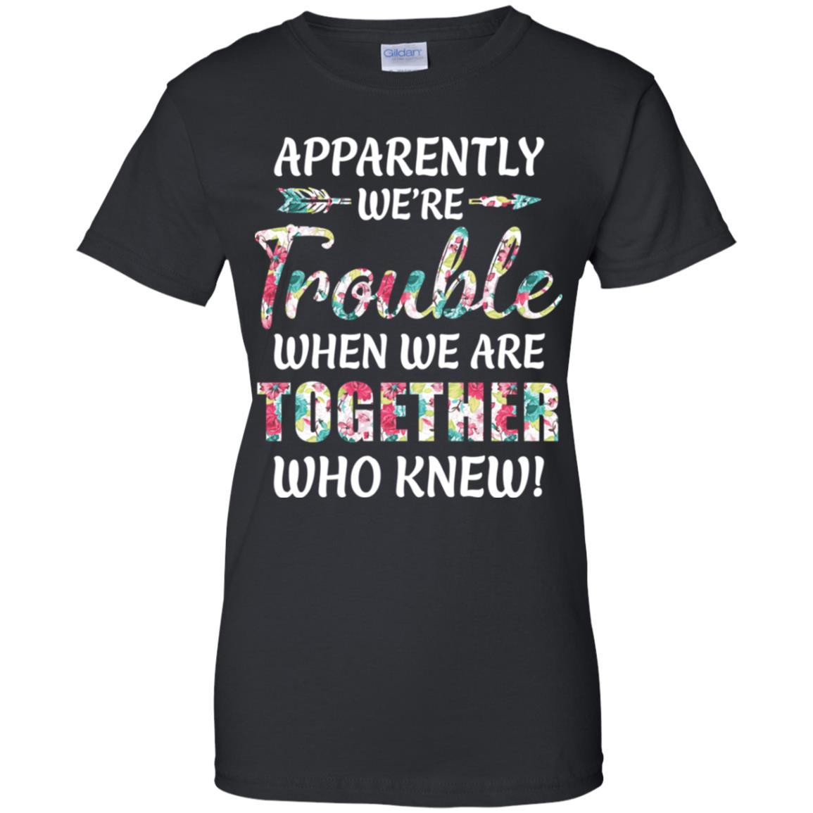 Apparently We're Trouble When We Are Together Who Knew-T-Shirt & Hoodie-Women's T-Shirt-Black