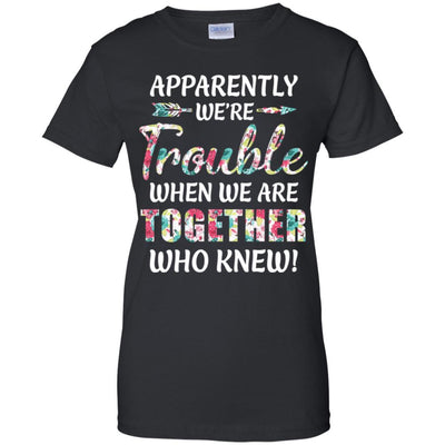 Apparently We're Trouble When We Are Together Who Knew-T-Shirt & Hoodie-Women's T-Shirt-Black
