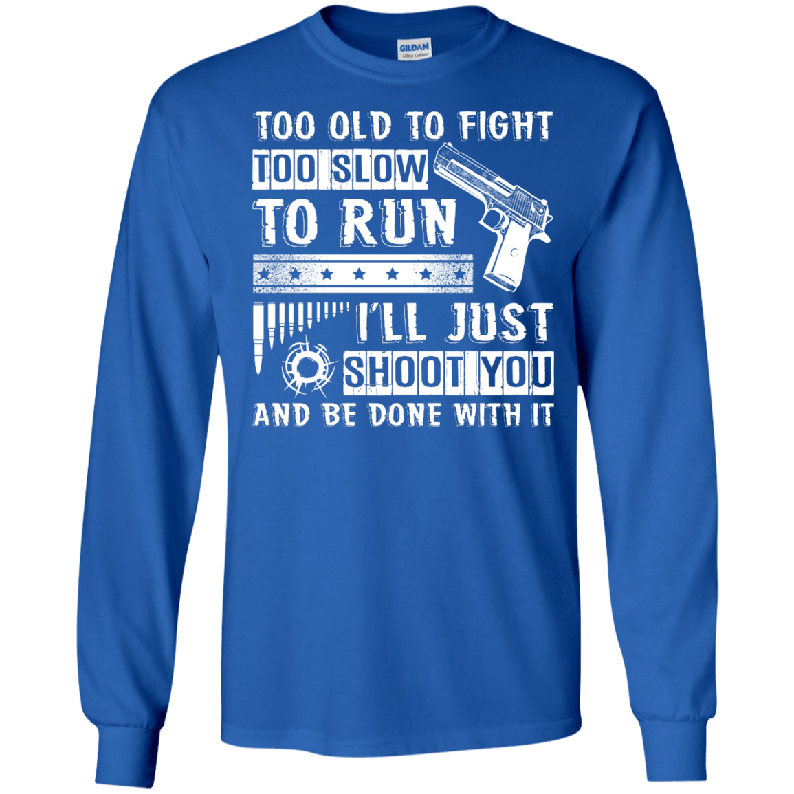 I'll Just Shoot You And Be Done With It T Shirt-T-Shirt & Hoodie-Long Sleeve T-Shirt-Royal
