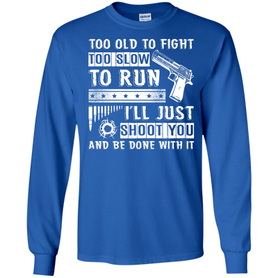 I'll Just Shoot You And Be Done With It T Shirt-T-Shirt & Hoodie-Long Sleeve T-Shirt-Royal