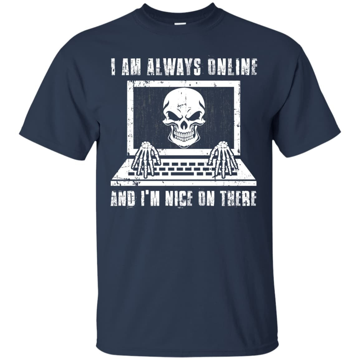 I AM ALWAYS ONLINE and I'm Nice On There-T-Shirt & Hoodie-Classic T-Shirt-Navy