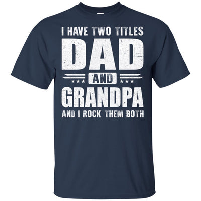 I Have Two Titles Dad And Grandpa Fathers Day Gift Dad-T-Shirt & Hoodie-Classic T-Shirt-Navy
