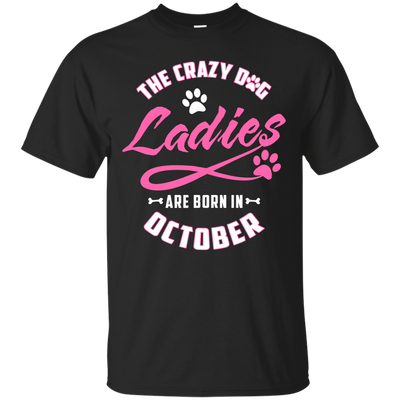 The Crazy Dog Ladies Are Born In October-T-Shirt & Hoodie-Classic T-Shirt-Black