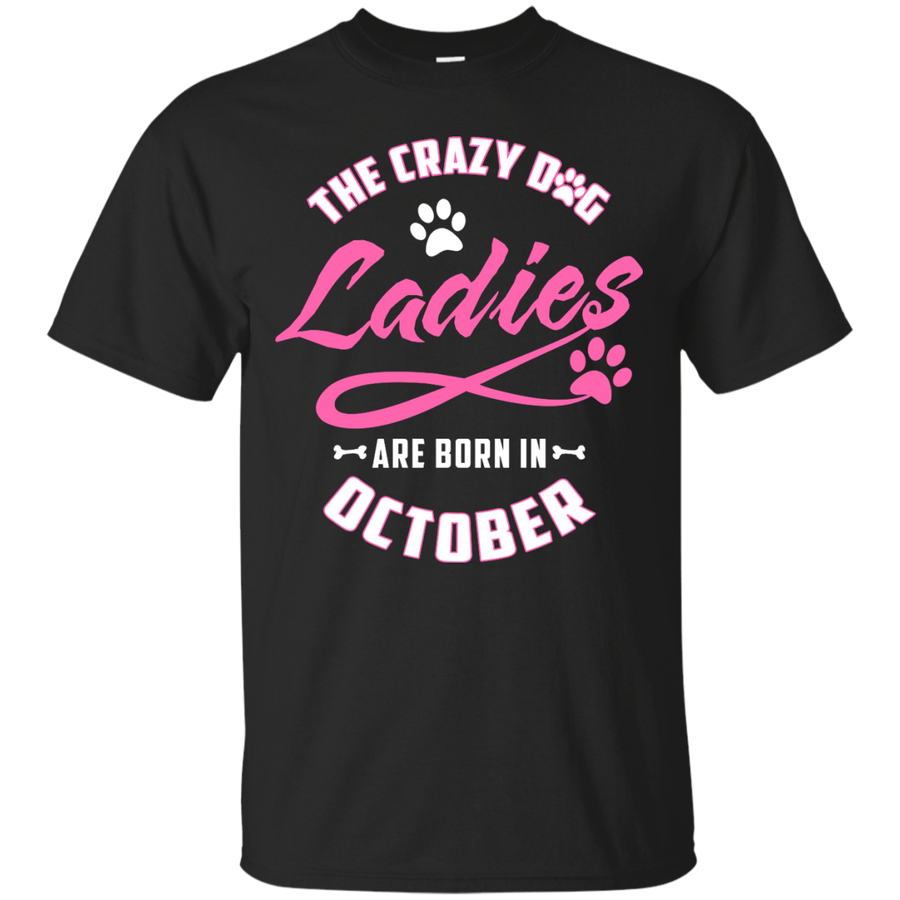The Crazy Dog Ladies Are Born In October-T-Shirt & Hoodie-Classic T-Shirt-Black