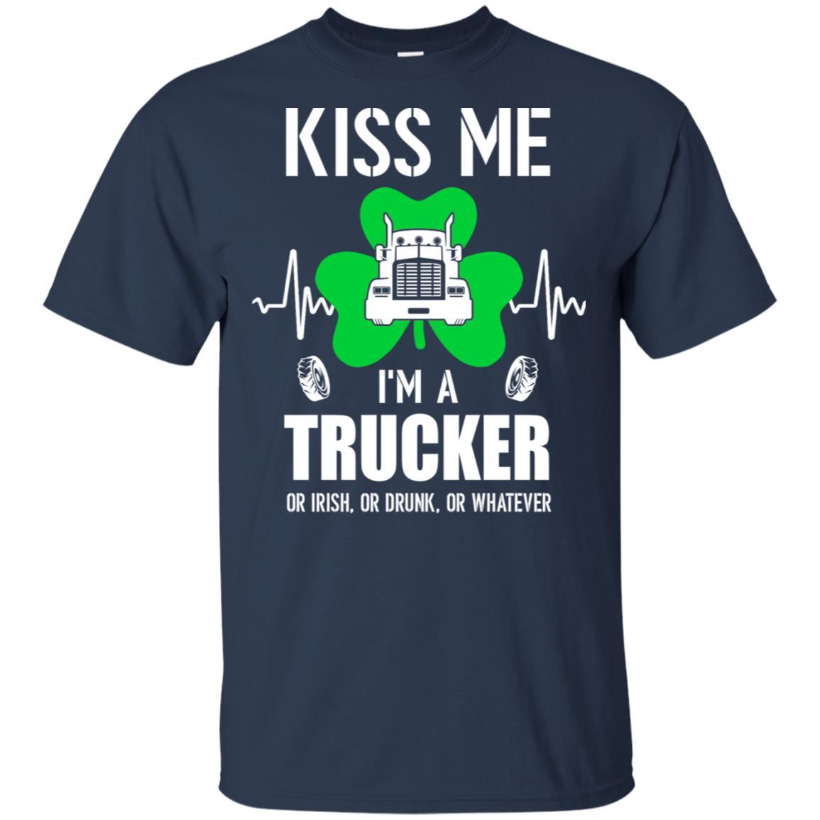 Kiss Me Im A Trucker On Irish Or Drunk Or Whatever-T-Shirt & Hoodie-Classic T-Shirt-Navy