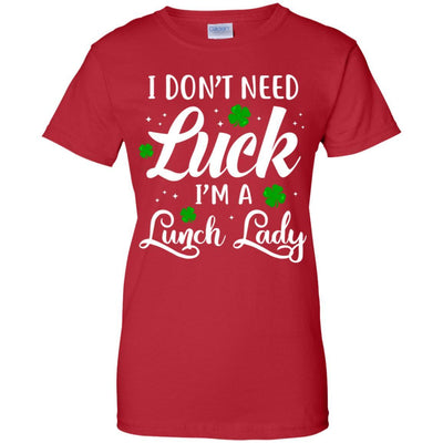 Don't Need Luck I'm A Lunch Lady St Patrick's Day-T-Shirt & Hoodie-Women's T-Shirt-Red