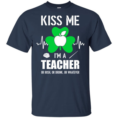 Kiss Me Im A Teacher On Irish Or Drunk Or Whatever-T-Shirt & Hoodie-Classic T-Shirt-Navy