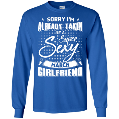 Sorry I'm Already Taken By A Super Sexy March Girlfriend-T-Shirt & Hoodie-Long Sleeve T-Shirt-Royal