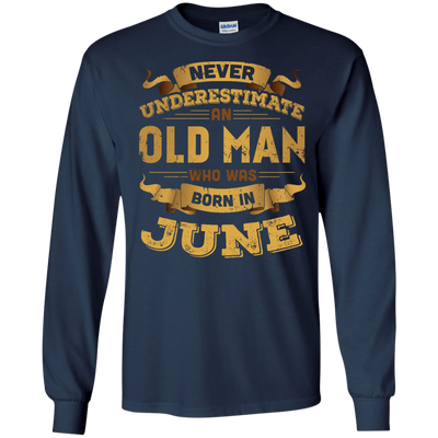 Never Underestimate An Old Man Who Was Born In June-T-Shirt & Hoodie-Long Sleeve T-Shirt-Navy