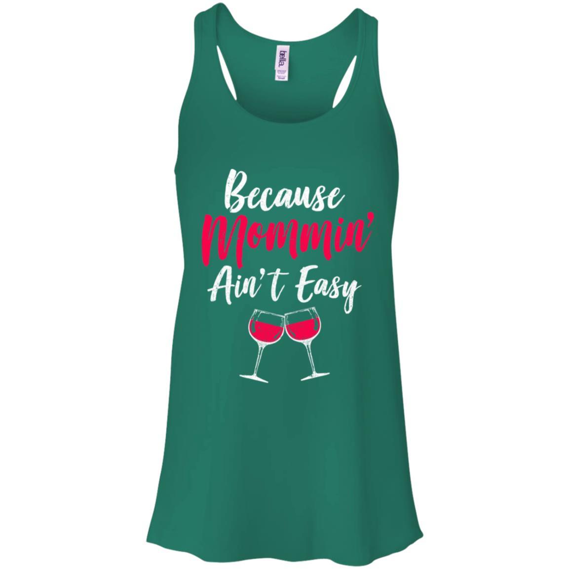 Because Mommin Ain't Easy Wine Mothers Gifts-T-Shirt & Tank Top-Women's Flowy Racerback Tank-Kelly Green