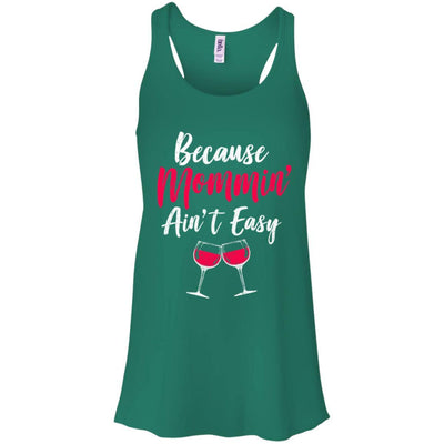 Because Mommin Ain't Easy Wine Mothers Gifts-T-Shirt & Tank Top-Women's Flowy Racerback Tank-Kelly Green
