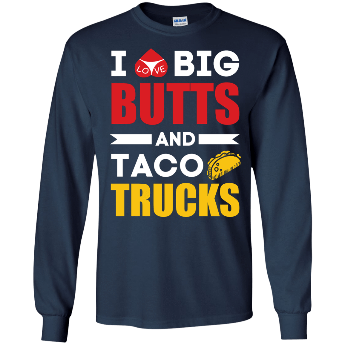 I Love Big Butts And Taco Trucks-T-Shirt & Hoodie-Long Sleeve T-Shirt-Navy