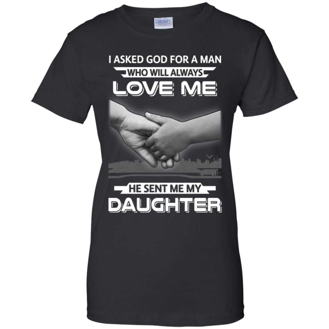 I Asked God For A Man Love Me He Sent Me My Daughter-T-Shirt & Hoodie-Women's T-Shirt-Black