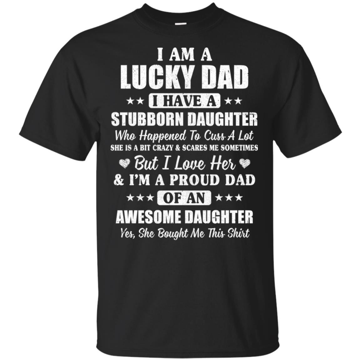 I Am A Lucky Dad I Have Stubborn Daughter Father's Day-T-Shirt & Hoodie-Classic T-Shirt-Black