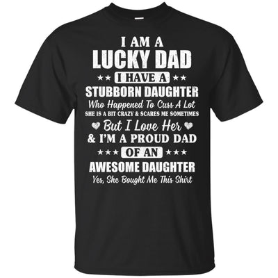 I Am A Lucky Dad I Have Stubborn Daughter Father's Day-T-Shirt & Hoodie-Classic T-Shirt-Black