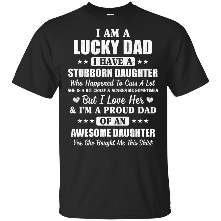 I Am A Lucky Dad I Have Stubborn Daughter Father's Day-T-Shirt & Hoodie-Classic T-Shirt-Black