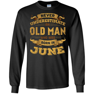 Never Underestimate An Old Man Who Was Born In June-T-Shirt & Hoodie-Long Sleeve T-Shirt-Black