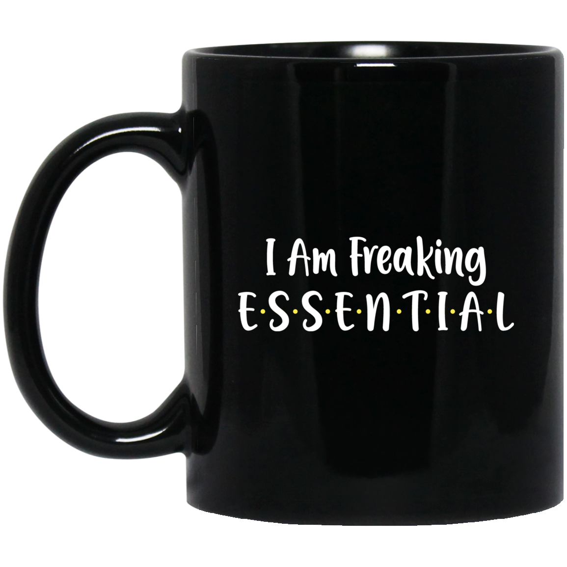 I Am Freaking Essential Mug-Coffee Mug-BM11OZ 11 oz. Black Mug-Black