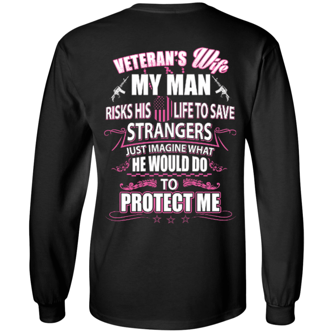 Veteran is Wife My Man Risks His Life To Save Strangers-T-Shirt & Hoodie-Long Sleeve T-Shirt-Black