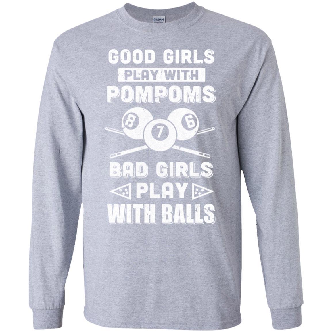 Good Girls Play Pom Poms Bad Girls Play Balls Billiards-T-Shirt & Hoodie-Long Sleeve T-Shirt-Sport Grey