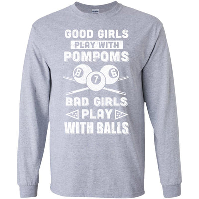 Good Girls Play Pom Poms Bad Girls Play Balls Billiards-T-Shirt & Hoodie-Long Sleeve T-Shirt-Sport Grey
