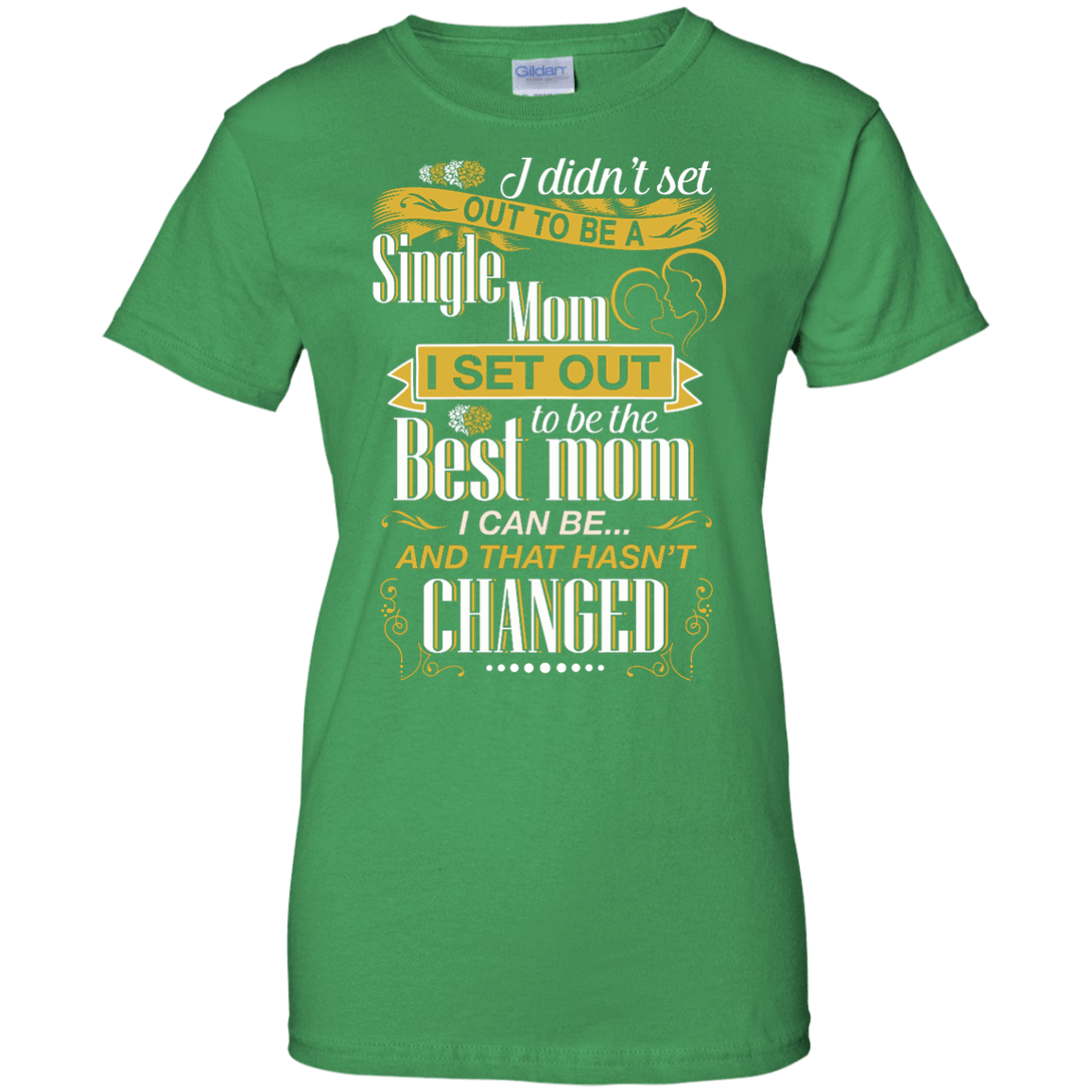 I Didn't Set Out To Be A Single Mom-T-Shirt & Hoodie-Women's T-Shirt-Irish Green