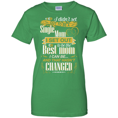 I Didn't Set Out To Be A Single Mom-T-Shirt & Hoodie-Women's T-Shirt-Irish Green