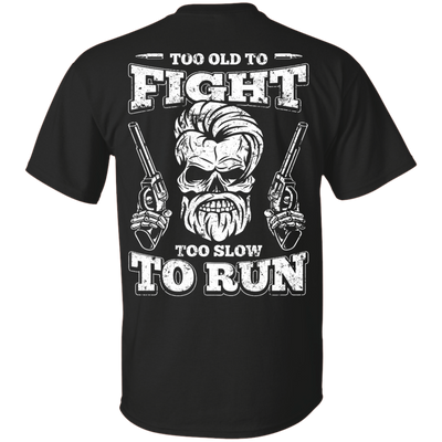 Too Old To Fight Too Slow To Run-T-Shirt & Hoodie-Classic T-Shirt-Black