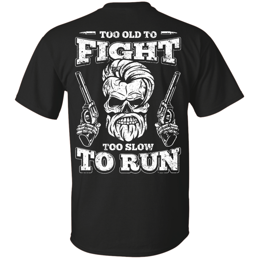 Too Old To Fight Too Slow To Run-T-Shirt & Hoodie-Classic T-Shirt-Black