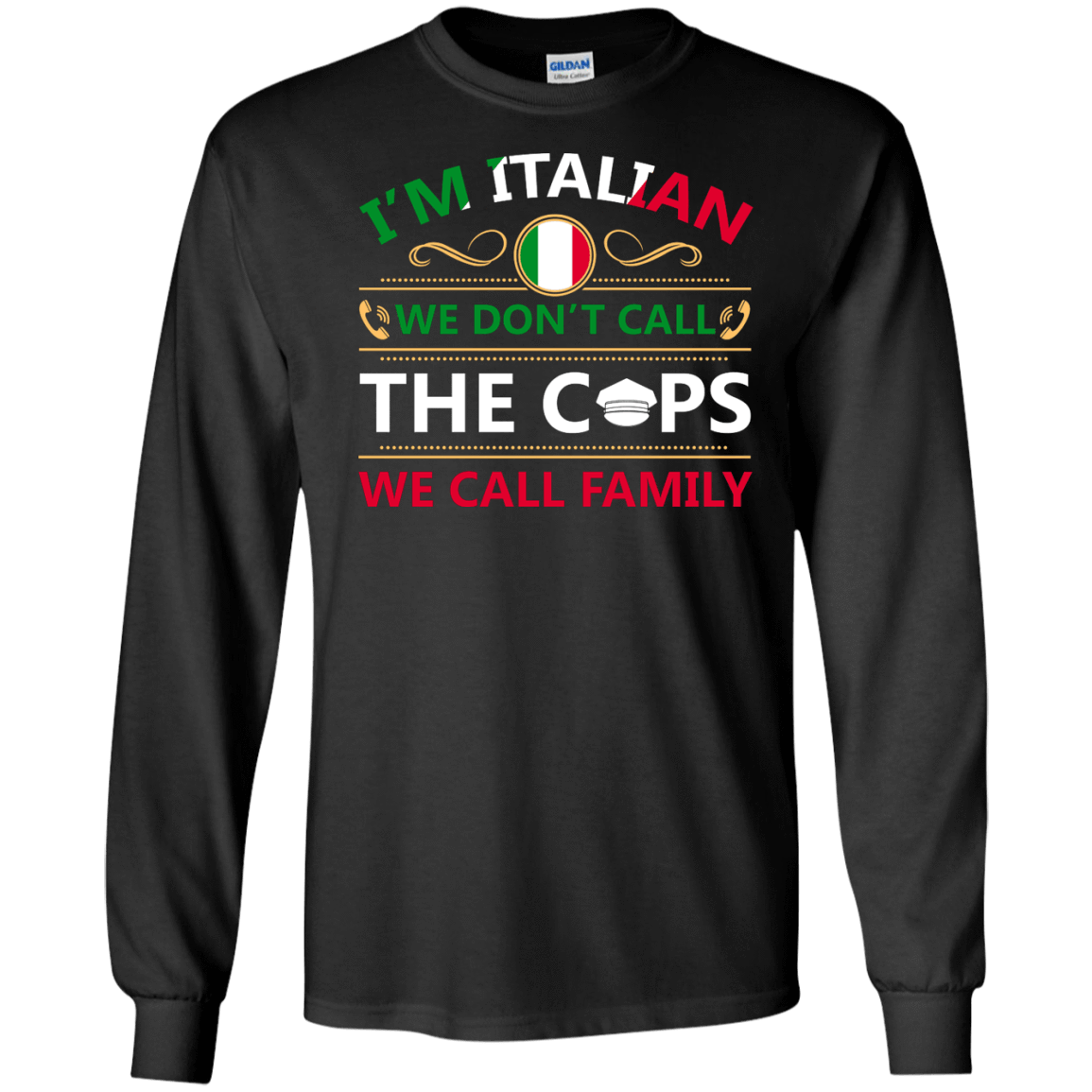 I'm Italian We Don't Call The Cops We Call Family-T-Shirt & Hoodie-Long Sleeve T-Shirt-Black