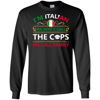 I'm Italian We Don't Call The Cops We Call Family-T-Shirt & Hoodie-Long Sleeve T-Shirt-Black