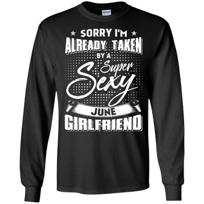 Sorry I'm Already Taken By A Super Sexy June Girlfriend-T-Shirt & Hoodie-Long Sleeve T-Shirt-Black
